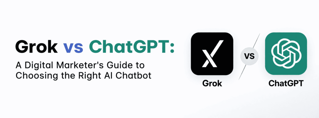 Grok vs ChatGPT: A Digital Marketer's Guide to Choosing the Right AI Chatbot